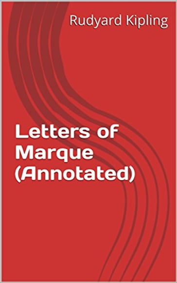 Letters of Marque (Annotated) - Kipling Rudyard