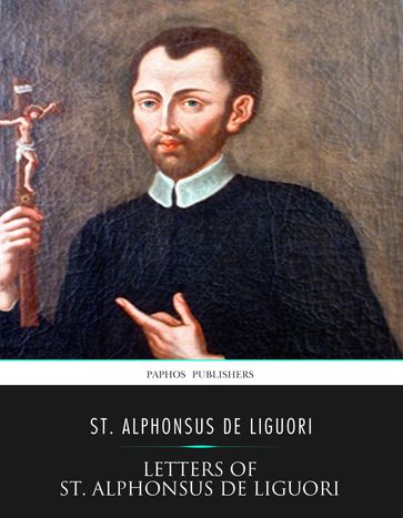 Letters of St. Alphonsus de Liguori - St. Alphonsus de Liguori