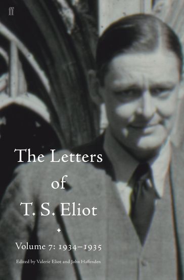 Letters of T. S. Eliot Volume 7: 19341935, The - T. S. Eliot