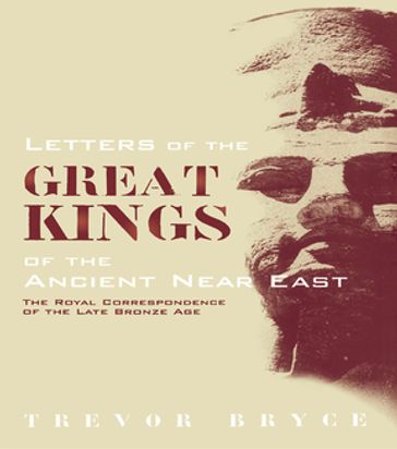 Letters of the Great Kings of the Ancient Near East - Trevor Bryce