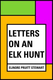 Letters on an Elk Hunt