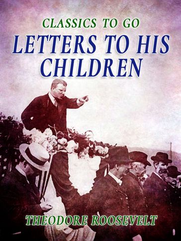 Letters to His Children - Theodore Roosevelt