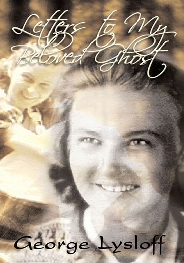 Letters to My Beloved Ghost - George Lysloff