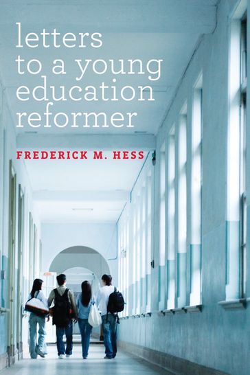 Letters to a Young Education Reformer - Frederick M. Hess