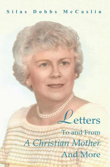 Letters to and from a Christian Mother and More - Silas Dobbs McCaslin