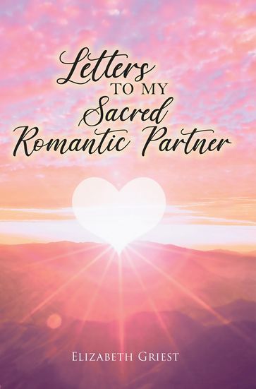 Letters to my Sacred Romantic Partner - Elizabeth Griest