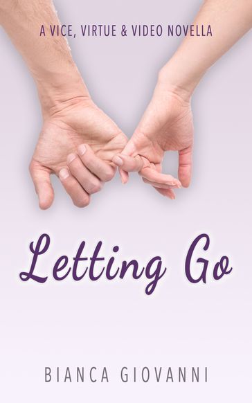 Letting Go (A Vice, Virtue & Video Novella) - Bianca Giovanni