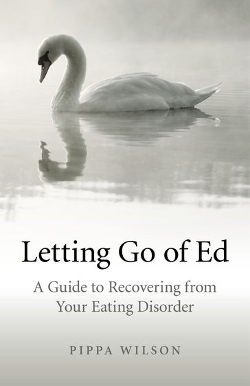 Letting Go of Ed: A Guide to Recovering from Your Eating Disorder - Pippa Wilson