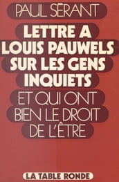 Lettre à Louis Pauwels sur les gens inquiets et qui ont bien le droit de l être