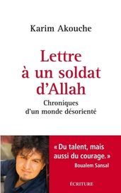 Lettre à un soldat d Allah - Chroniques d un monde désorienté