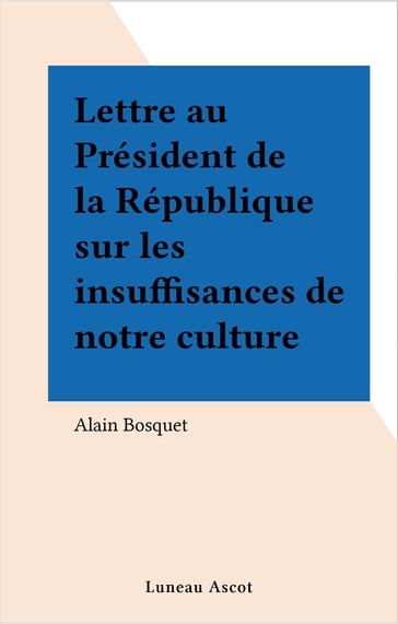 Lettre au Président de la République sur les insuffisances de notre culture - Alain Bosquet