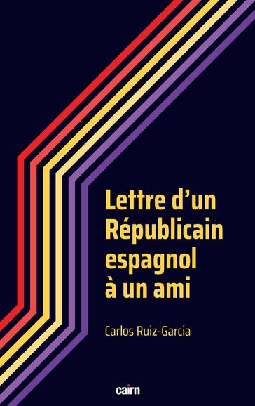 Lettre d'un Républicain espagnol à un ami - Carlos Ruiz-Garcia