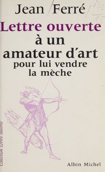 Lettre ouverte à un amateur d'art pour lui vendre la mèche - Jean Ferré - Jean-Pierre Dorian