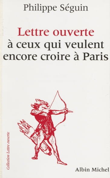 Lettre ouverte à ceux qui veulent encore croire à Paris - Philippe Seguin