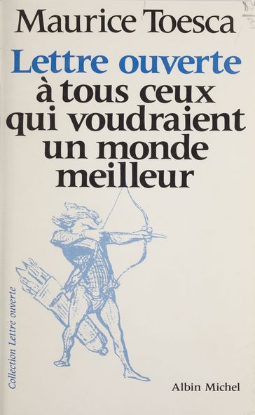 Lettre ouverte à tous ceux qui voudraient un monde meilleur - Maurice Toesca