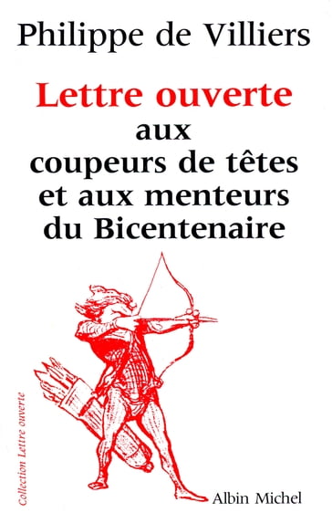 Lettre ouverte aux coupeurs de têtes et aux menteurs du bicentenaire - Philippe de Villiers