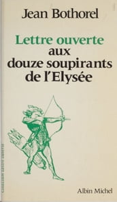 Lettre ouverte aux douze soupirants de l Élysée