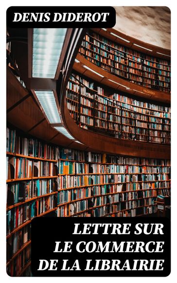 Lettre sur le commerce de la librairie - Denis Diderot