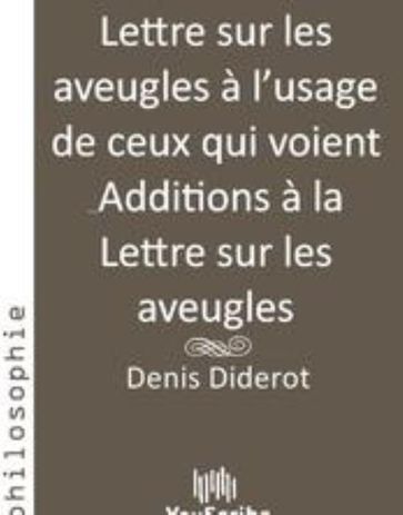 Lettre sur les aveugles à l'usage de ceux qui voient & Additions à la Lettre sur les aveugles - Denis Diderot