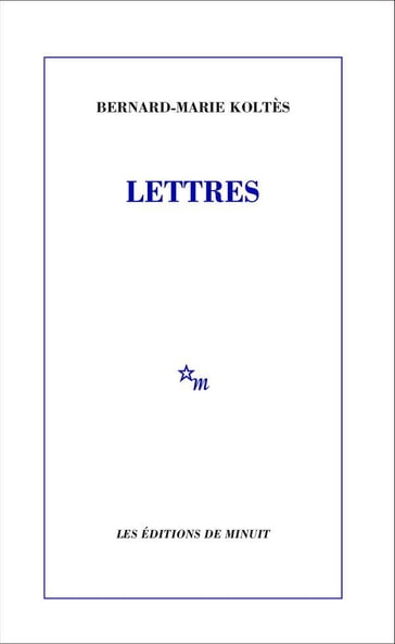 Lettres - Bernard-Marie Koltes