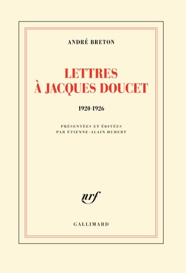 Lettres à Jacques Doucet (1920-1926) - André Breton - Étienne-Alain Hubert