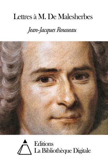 Lettres à M. De Malesherbes - Jean-Jacques Rousseau