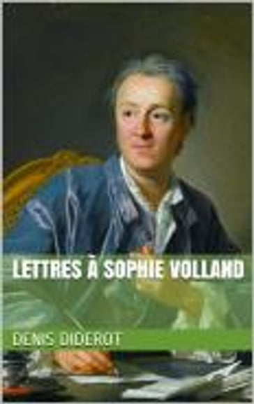 Lettres à Sophie Volland - Denis Diderot