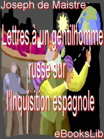 Lettres à un gentilhomme russe sur l'Inquisition espagnole - Joseph de Maistre