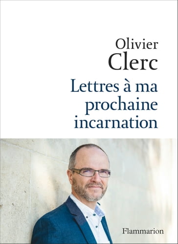 Lettres à ma prochaine incarnation - Olivier Clerc