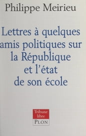 Lettres à quelques amis politiques sur la République et l état de son école