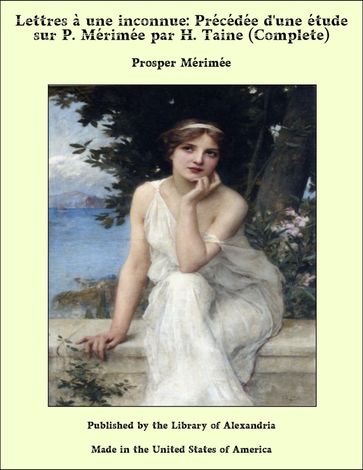 Lettres à une inconnue: Précédée d'une étude sur P. Mérimée par H. Taine (Complete) - Prosper Mérimée