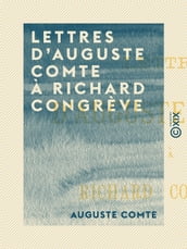 Lettres d Auguste Comte à Richard Congrève