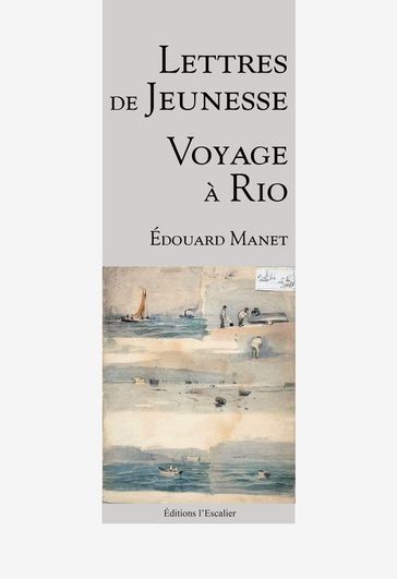 Lettres de Jeunesse - Voyage à Rio - Édouard Manet