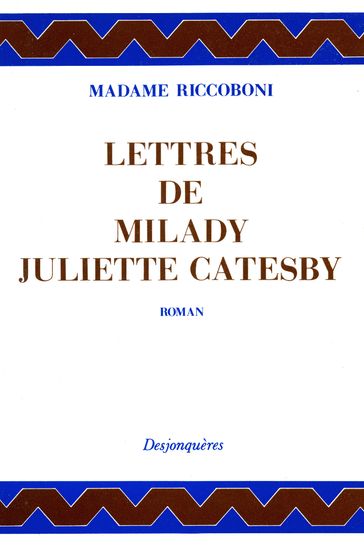 Lettres de Milady Juliette Catesby à Milady Henriette Campley, son amie - Madame Riccoboni - Sylvain MENANT