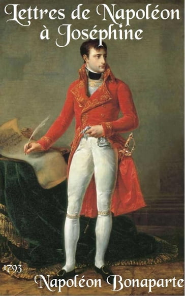 Lettres de Napoléon à Joséphine - Napoléon Bonaparte