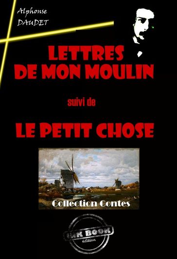 Lettres de mon Moulin (suivi de Le petit chose) [édition intégrale revue et mise à jour] - Alphonse Daudet