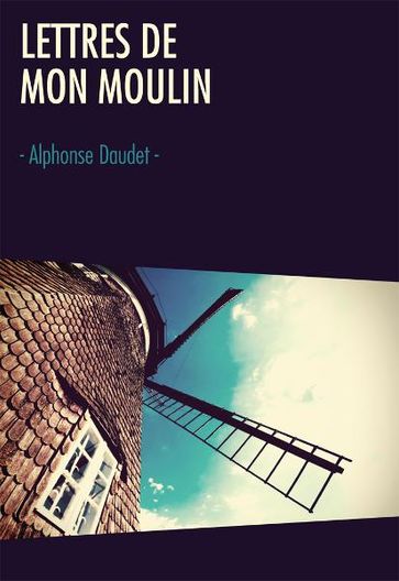 Lettres de mon moulin - Alphonse Daudet