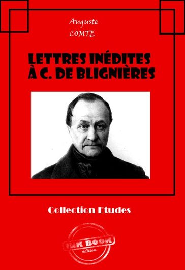 Lettres inédites à C. de Blignières [édition intégrale revue et mise à jour] - Auguste Comte