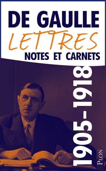 Lettres, notes et carnets 1905-1918 - Charles de Gaulle