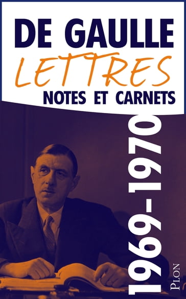 Lettres, notes et carnets Mai 1969-Novembre 1970 - Charles de Gaulle