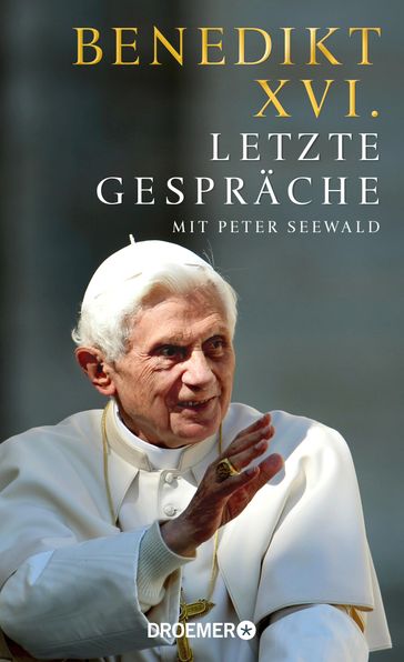 Letzte Gespräche - Benedikt XVI. - Peter Seewald