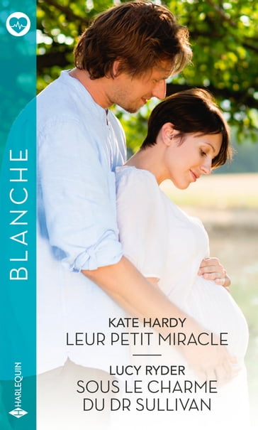 Leur petit miracle - Sous le charme du Dr Sullivan - Kate Hardy - Lucy Ryder