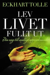 Lev livet fullt ut - En väg till andligt uppvaknande