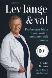 Lev länge & väl : professorns bästa tips om kosten, motionen och sömnen