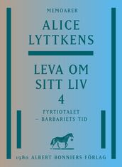 Leva om sitt liv. Del 4, Fyrtiotalet - barbariets tid