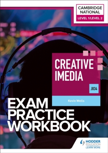 Level 1/Level 2 Cambridge National in Creative iMedia (J834) Exam Practice Workbook - Kevin Wells