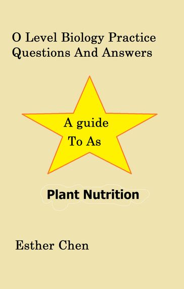 O Level Biology Practice Questions And Answers Plant Nutrition - Esther Chen