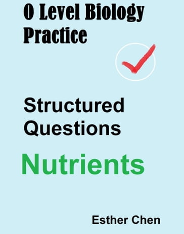 O Level Biology Practice Structured Questions Nutrients - Esther Chen