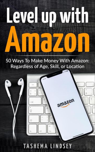 Level Up With Amazon: 50 Ways to Make Money - Tashema Lindsey