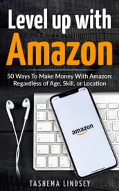 Level Up With Amazon: 50 Ways to Make Money